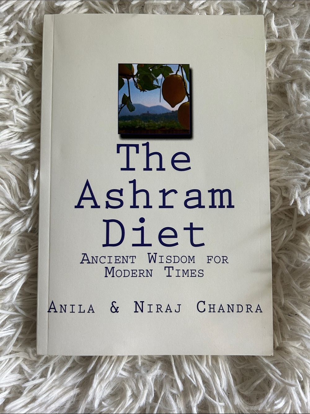 The Ashram Diet : Ancient Wisdom for Modern Times by Anila & Niraj Chandra